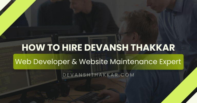 How to Hire Devansh Thakkar– Web Developer & Maintenance Expert
