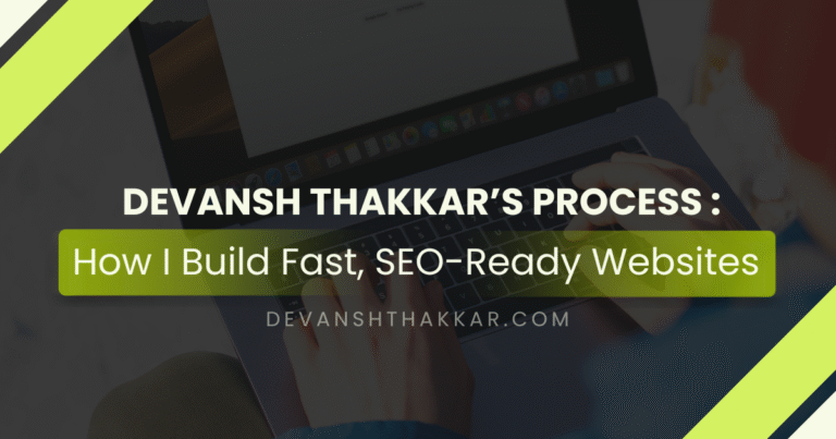 Devansh Thakkar’s Process: Build Fast, SEO-Ready Websites