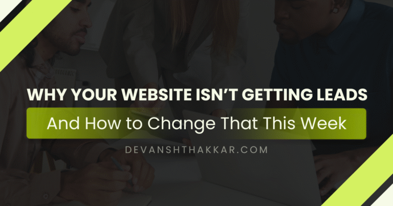 Why Your Website Isn’t Getting Leads – Fix It This Week