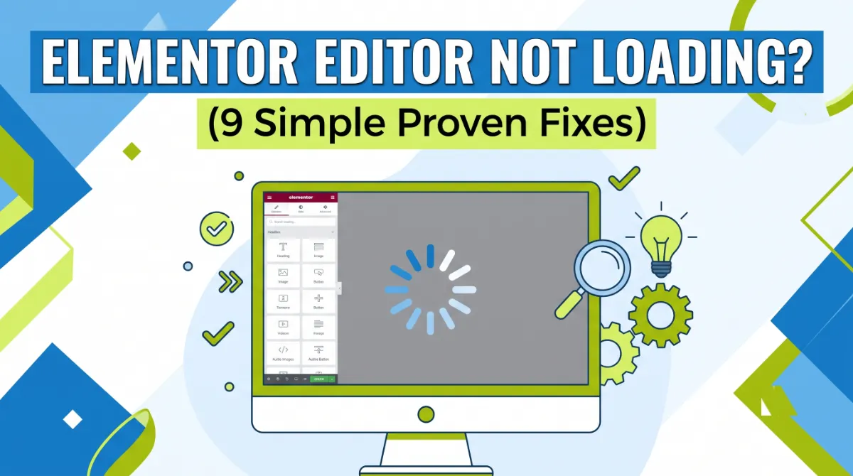 Elementor Editor Not Loading? 9 Simple Proven Fixes